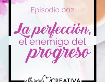 Episodio 002 - La perfección, el enemigo del progreso